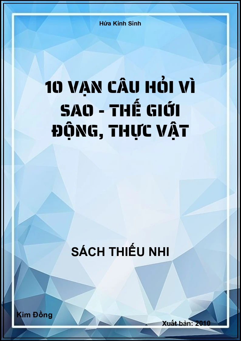 10 Vạn Câu Hỏi Vì Sao - Thế Giới Động, Thực Vật