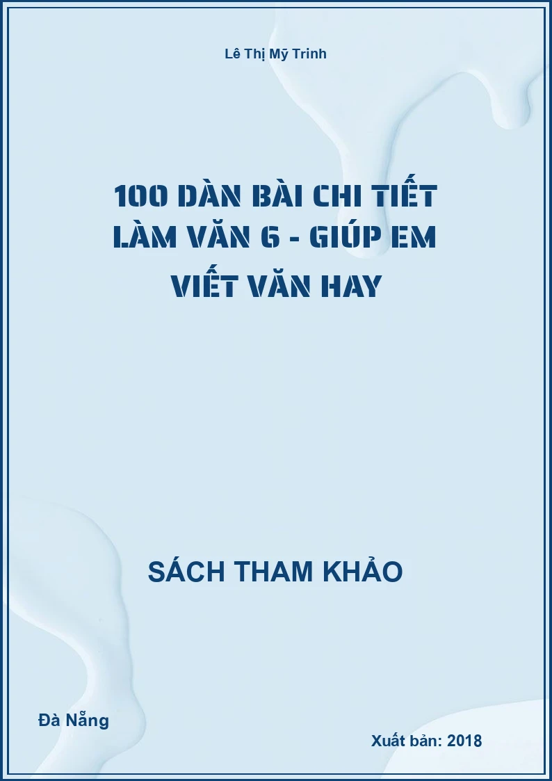 100 Dàn Bài Chi Tiết Làm Văn 6 - Giúp Em Viết Văn Hay