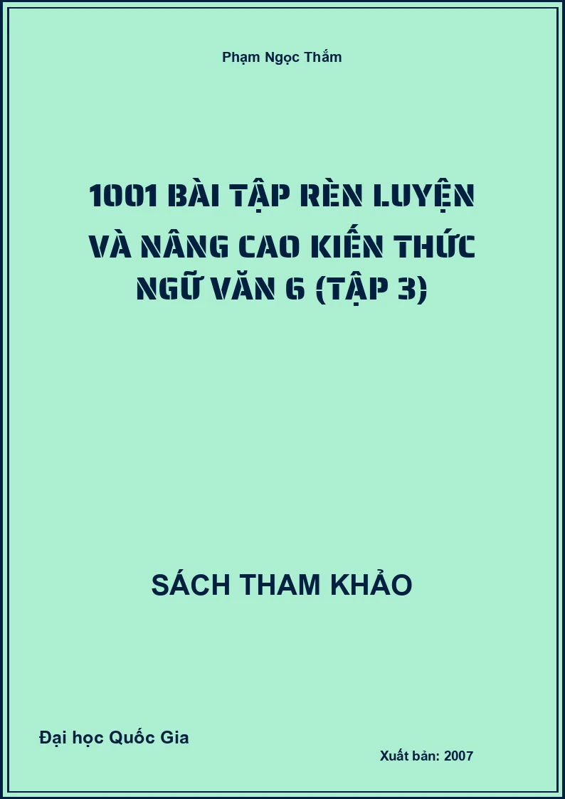 1001 Bài Tập Rèn Luyện Và Nâng Cao Kiến Thức Ngữ Văn 6 (Tập 3)