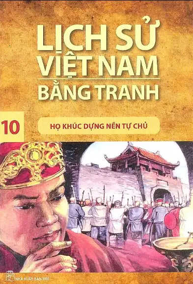 Lịch Sử Việt Nam Bằng Tranh: Họ Khúc Dựng Nền Tự Chủ (Tập 10)