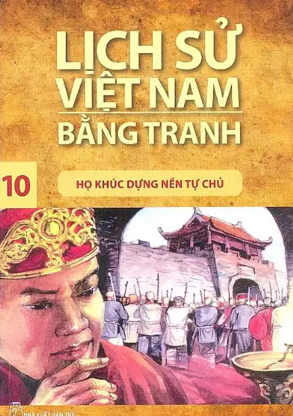 Lịch Sử Việt Nam Bằng Tranh (Tập 10)- Họ Khúc Dựng Nền Dân Chủ