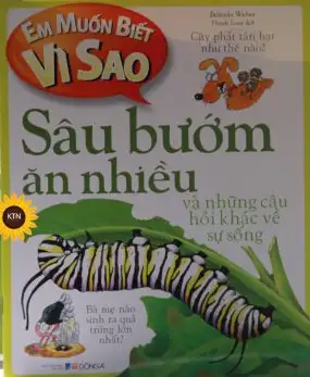Em Muốn Biết Vì Sao? Sâu Bướm Ăn Nhiều Và Những Câu Hỏi Khác Về Sự Sống