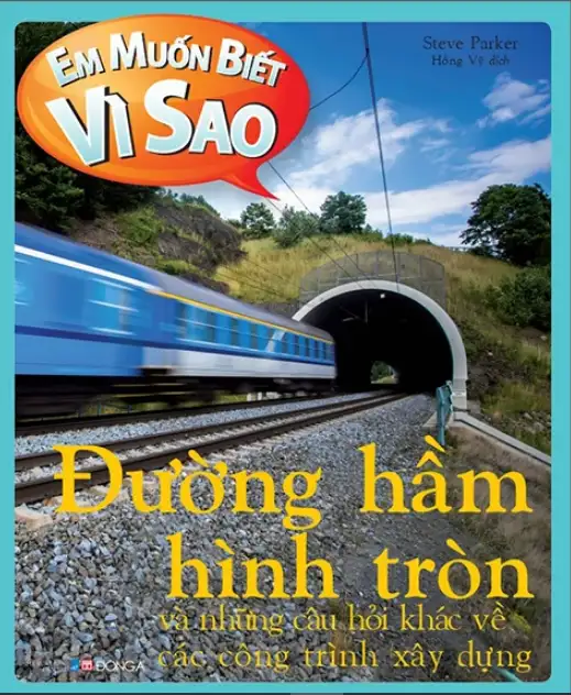 Em Muốn Biết Vì Sao? Đường Hầm Hình Tròn Và Những Câu Hỏi Khác Về Các Công Trình Xây Dựng