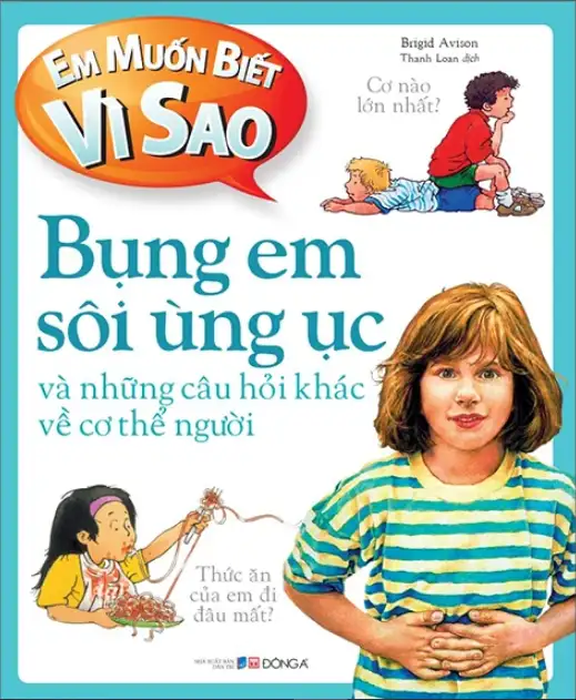Em Muốn Biết Vì Sao? Bụng Em Sôi Ùng Ục Và Những Câu Hỏi Khác Về Cơ Thể Người