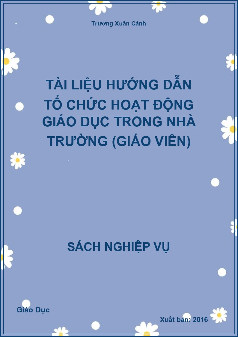 Tài liệu Hướng Dẫn Tổ Chức Hoạt Động Giáo Dục Trong Nhà Trường (Giáo viên)