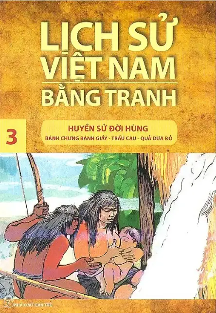 Lịch Sử Việt Nam Bằng Tranh (Tập 3): Huyền Sử Đời Hùng