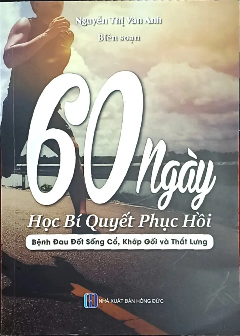 60 Ngày Học Bí Quyết Phục Hồi Bệnh Đau Đốt Sống Cổ, Khớp Gối, Thắt Lưng