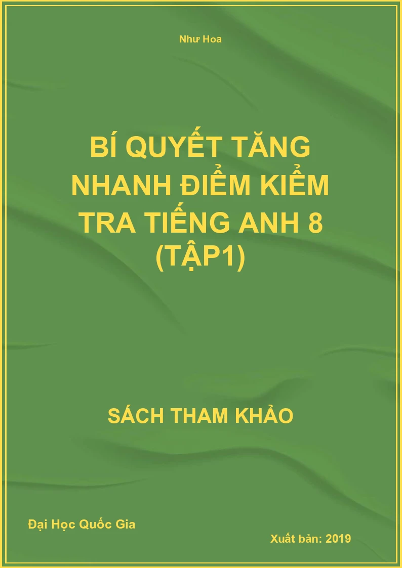 Bí Quyết Tăng Nhanh Điểm Kiểm Tra Tiếng Anh 8 (Tập1)