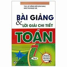Bài Giảng Và Lời Giải Chi Tiết Toán 7 (Tập 1)