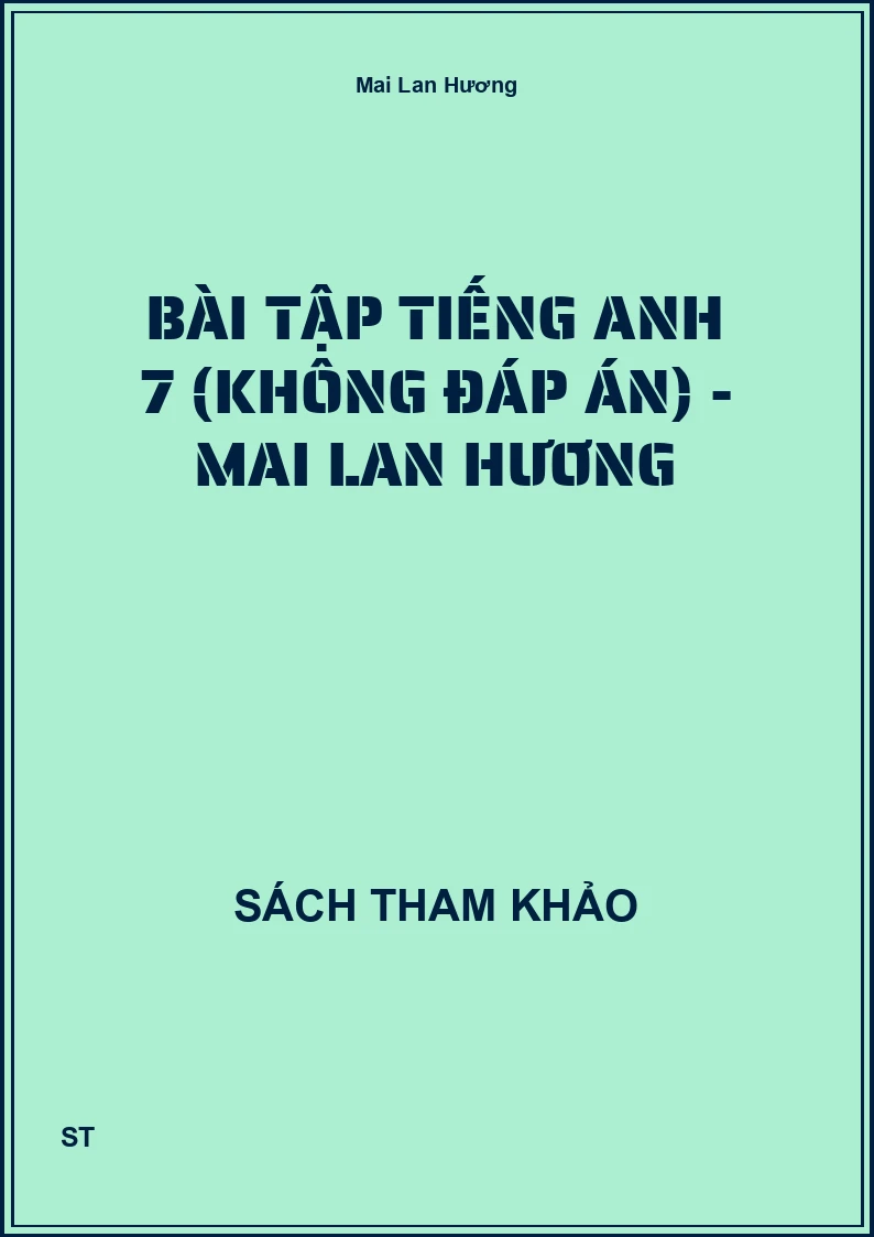 Bài Tập Tiếng Anh 7 (Không Đáp Án) - Mai Lan Hương