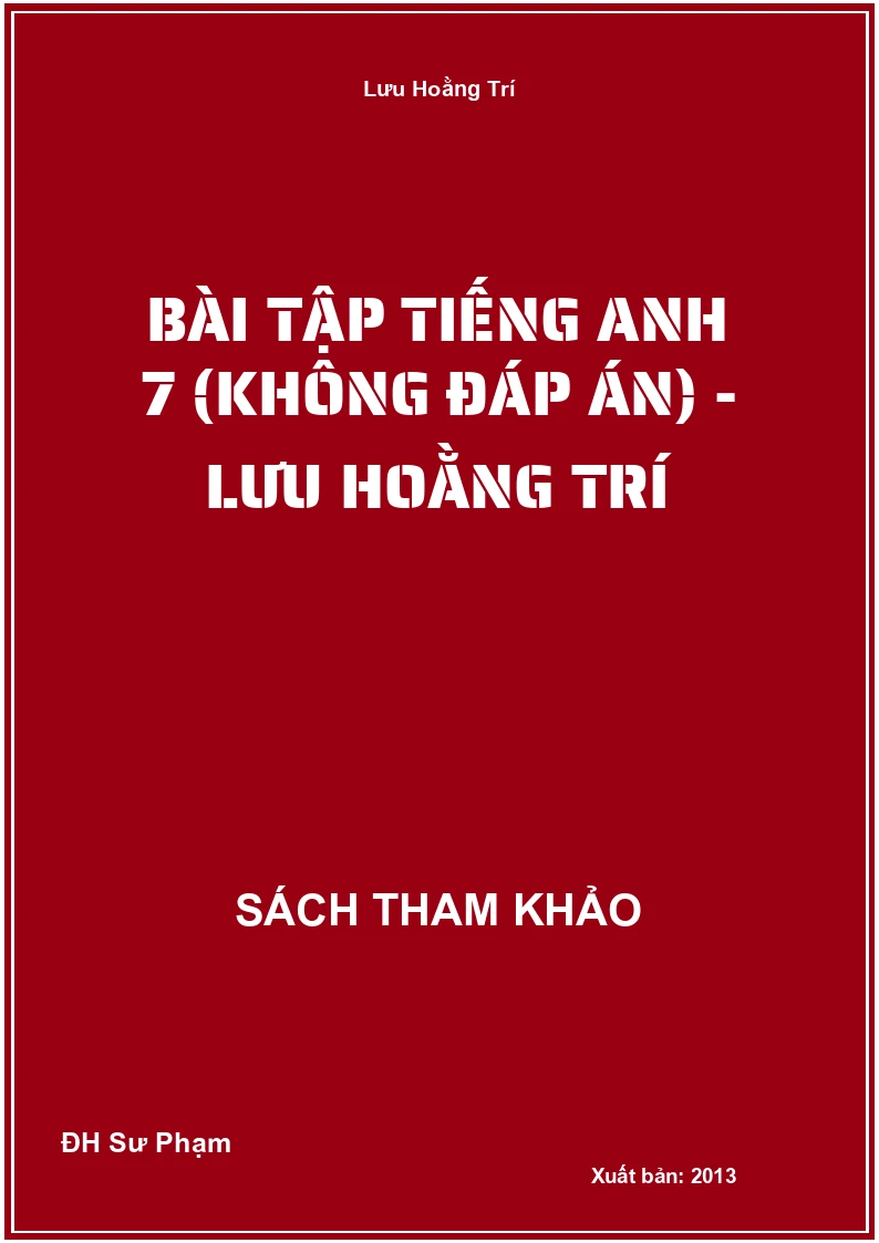 Bài Tập Tiếng Anh 7 (Không Đáp Án) - Lưu Hoằng Trí