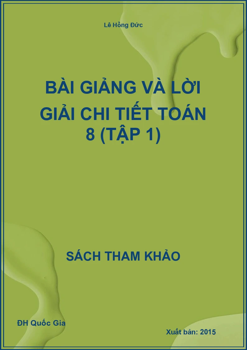 Bài Giảng Và Lời Giải Chi Tiết Toán 8 (Tập 1)