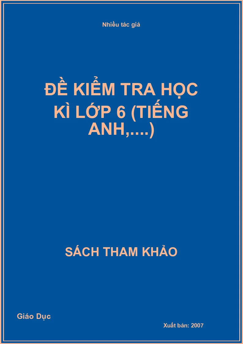 Đề Kiểm Tra Học Kì Lớp 6 (Tiếng Anh,....)