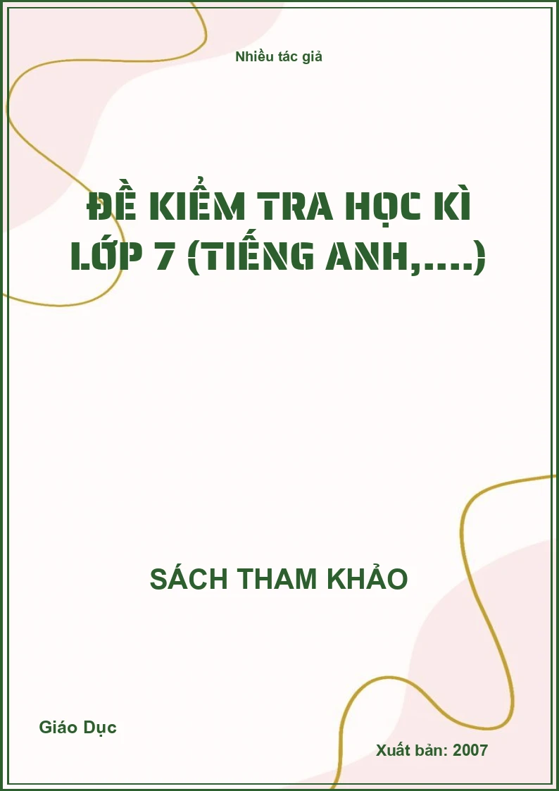 Đề Kiểm Tra Học Kì Lớp 7 (Tiếng Anh,....)