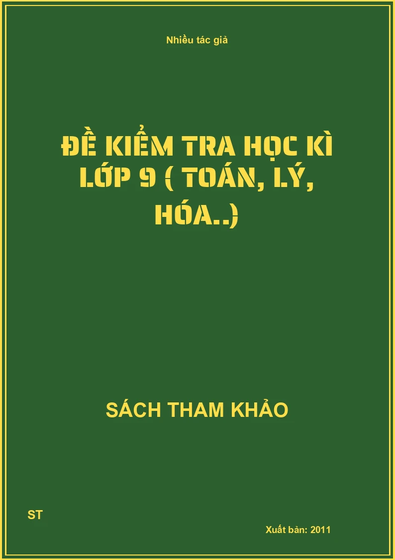 Đề Kiểm Tra Học Kì Lớp 9 ( Toán, Lý, Hóa..)