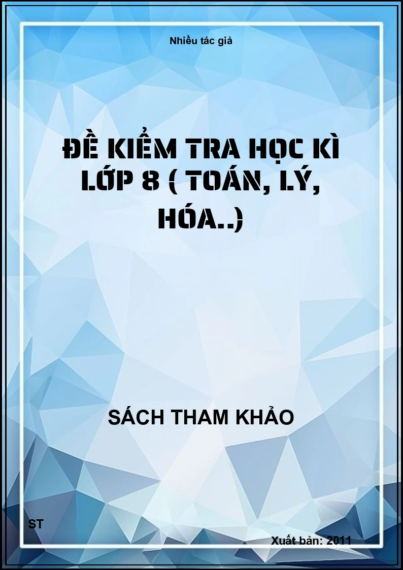 Đề Kiểm Tra Học Kì Lớp 8 ( Toán, Lý, Hóa..)