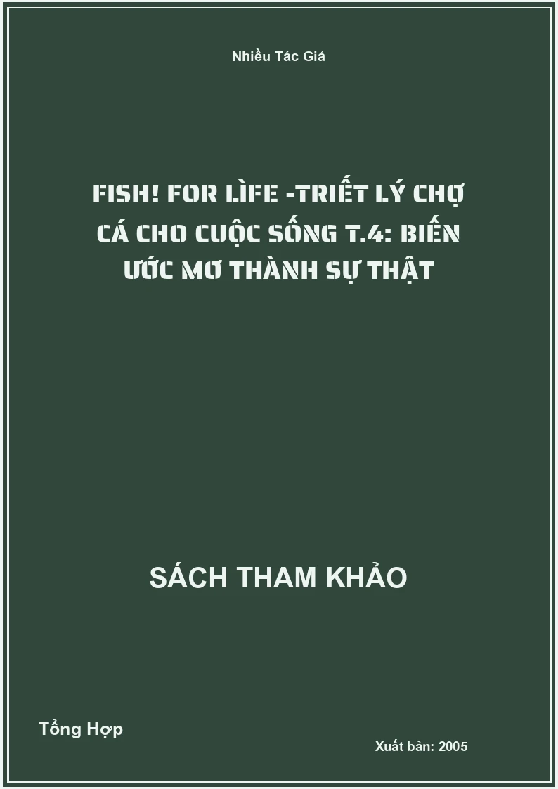 Fish! For Lìfe -Triết Lý Chợ Cá Cho Cuộc Sống T.4: Biến Ước Mơ Thành Sự Thật