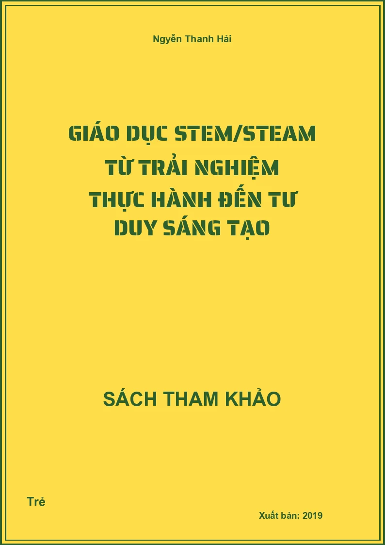 Giáo Dục Stem/Steam Từ Trải Nghiệm Thực Hành Đến Tư Duy Sáng Tạo
