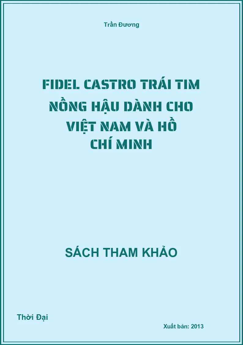 Fidel Castro Trái Tim Nồng Hậu Dành Cho Việt Nam Và Hồ Chí Minh