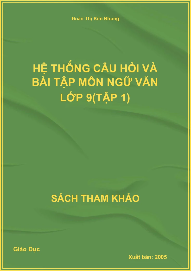 Hệ thống câu hỏi và bài tập môn Ngữ văn lớp 9(Tập 1)