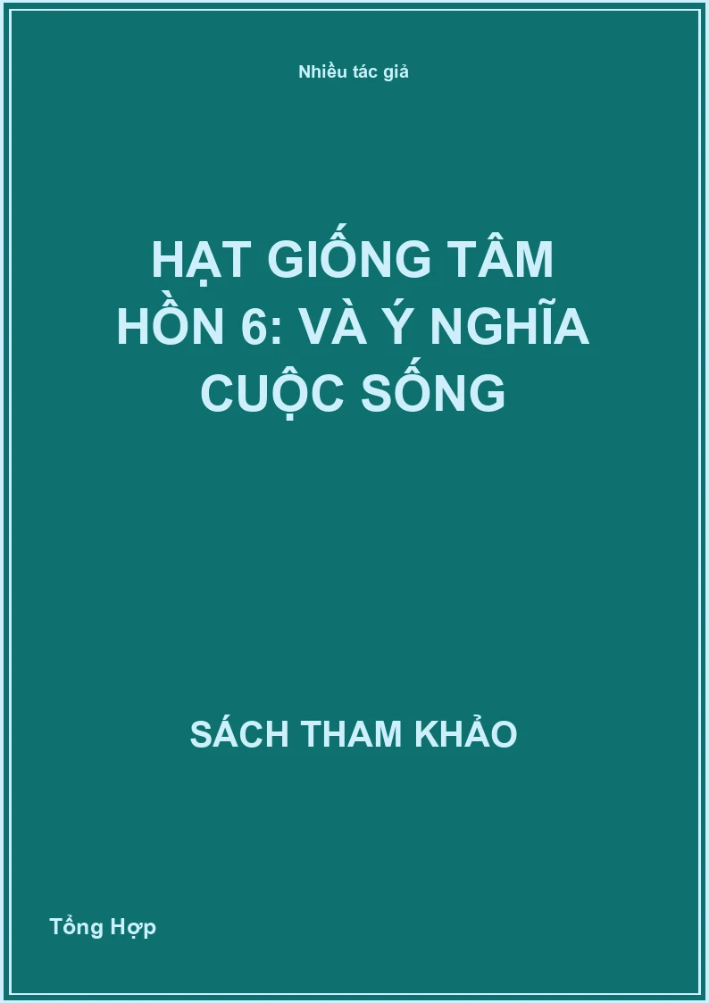 Hạt giống tâm hồn 6: Và Ý Nghĩa Cuộc Sống