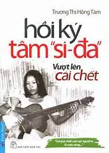 Hồi Ký Tâm " Si Đa" Vượt Lên Cái Chết