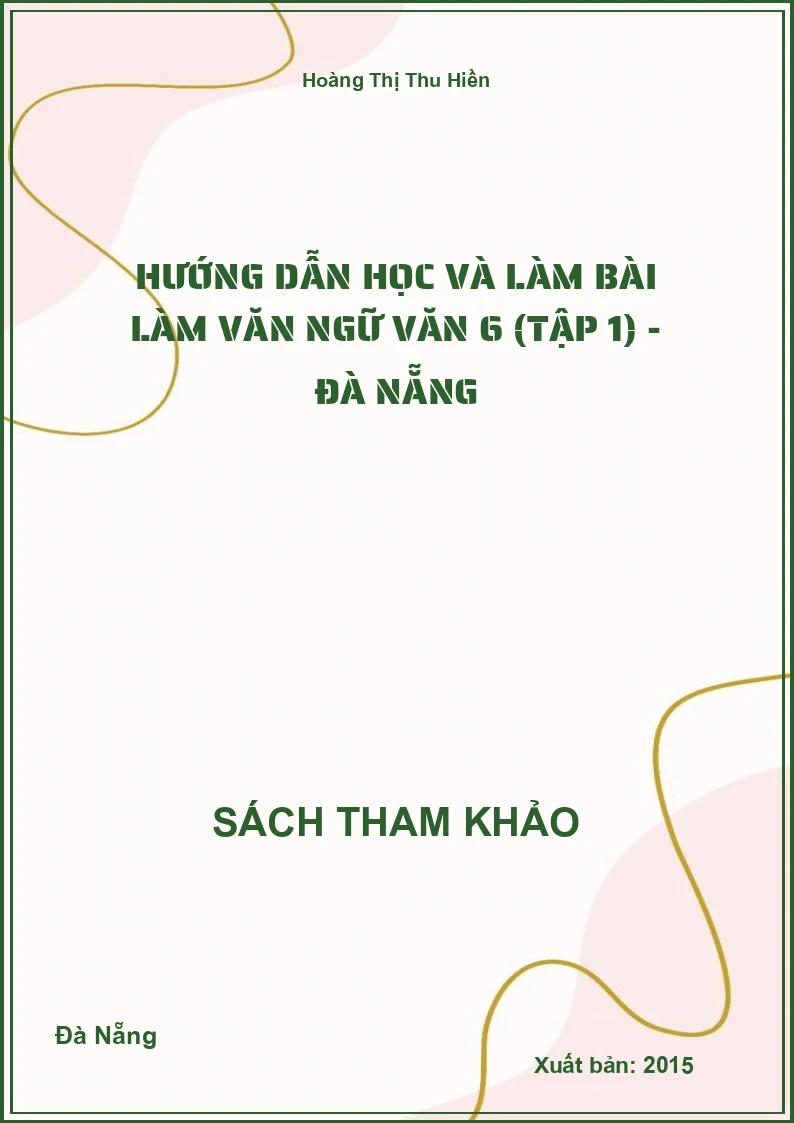Hướng Dẫn Học Và Làm Bài Làm Văn Ngữ Văn 6 (Tập 1) - Đà Nẵng