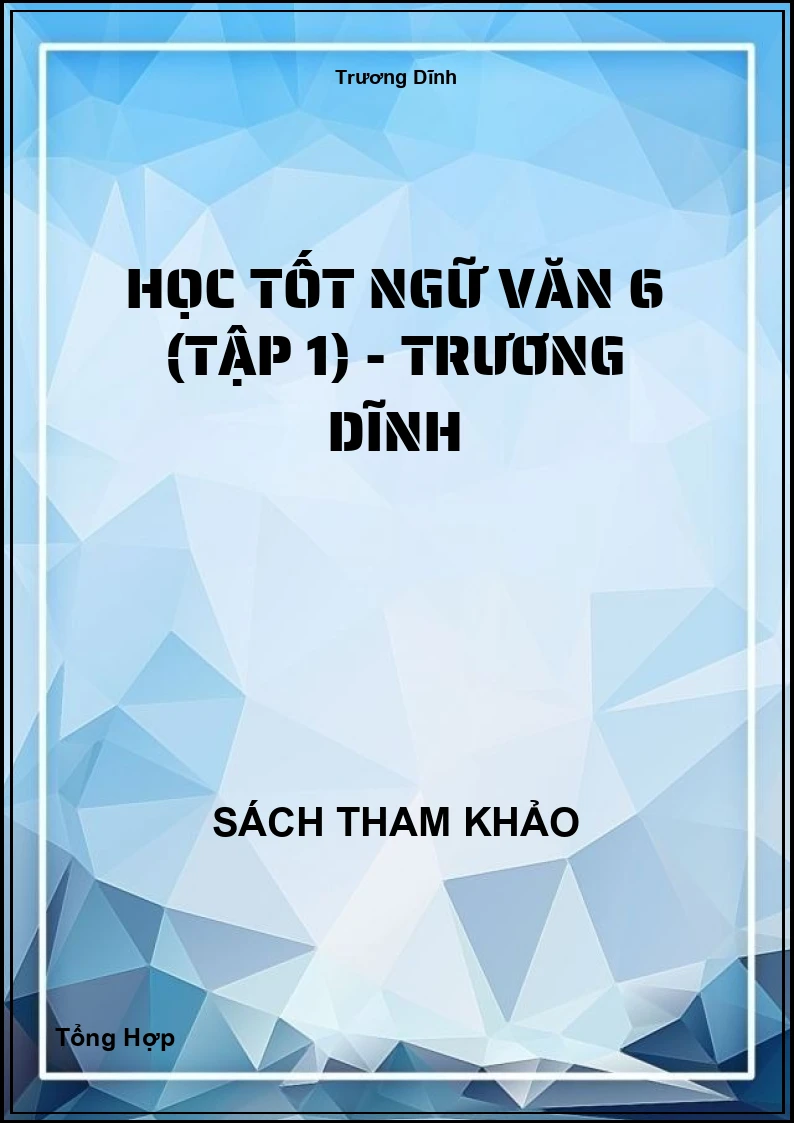 Học Tốt Ngữ Văn 6 (Tập 1) - Trương Dĩnh