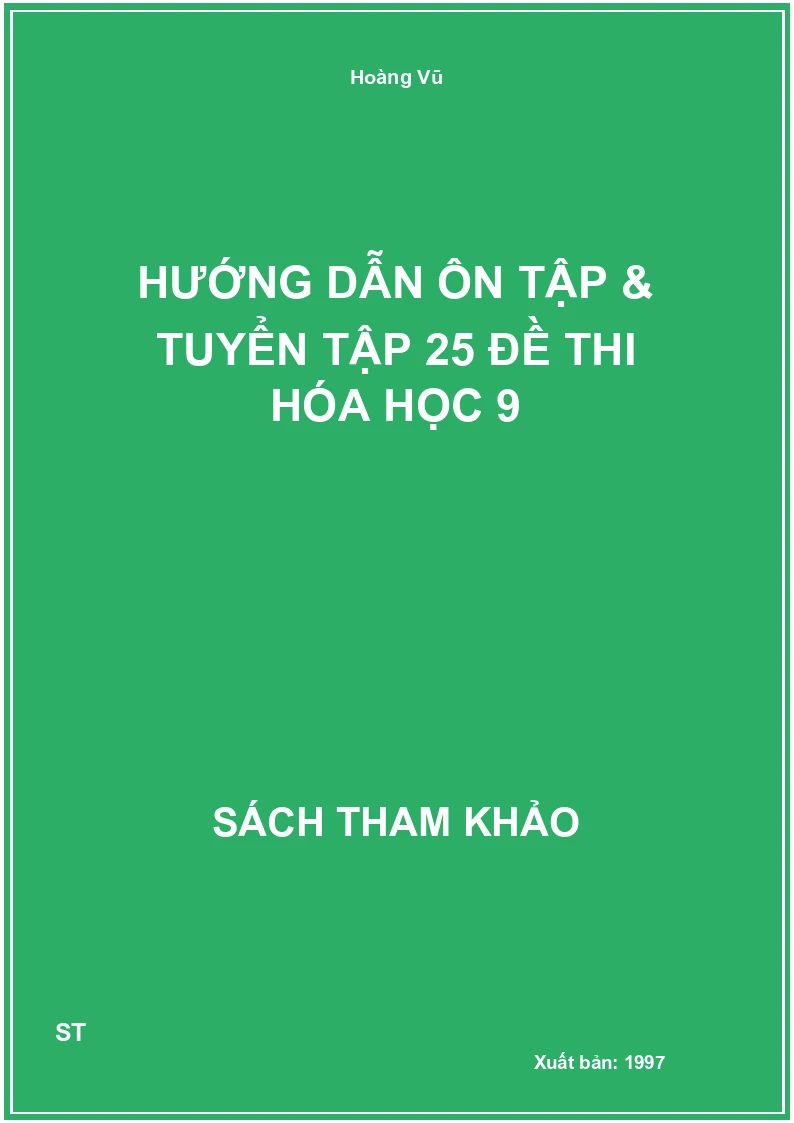 Hướng Dẫn Ôn Tập & Tuyển Tập 25 Đề Thi Hóa Học 9