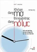 Khi Bạn Đang Mơ Thì Người Khác Đang Nỗ Lực