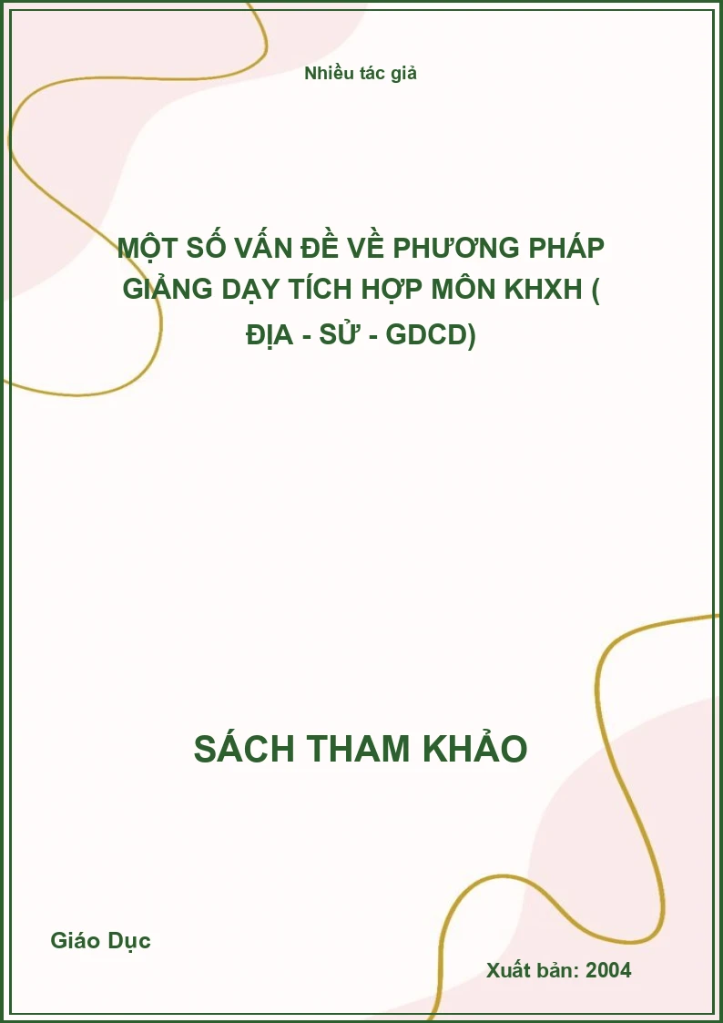 Một Số Vấn Đề Về Phương Pháp Giảng Dạy Tích Hợp Môn Khxh ( Địa - Sử - Gdcd)