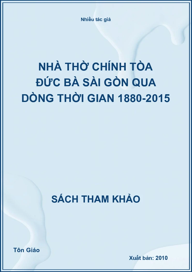 Nhà Thờ Chính Tòa Đức Bà Sài Gòn Qua Dòng Thời Gian 1880-2015