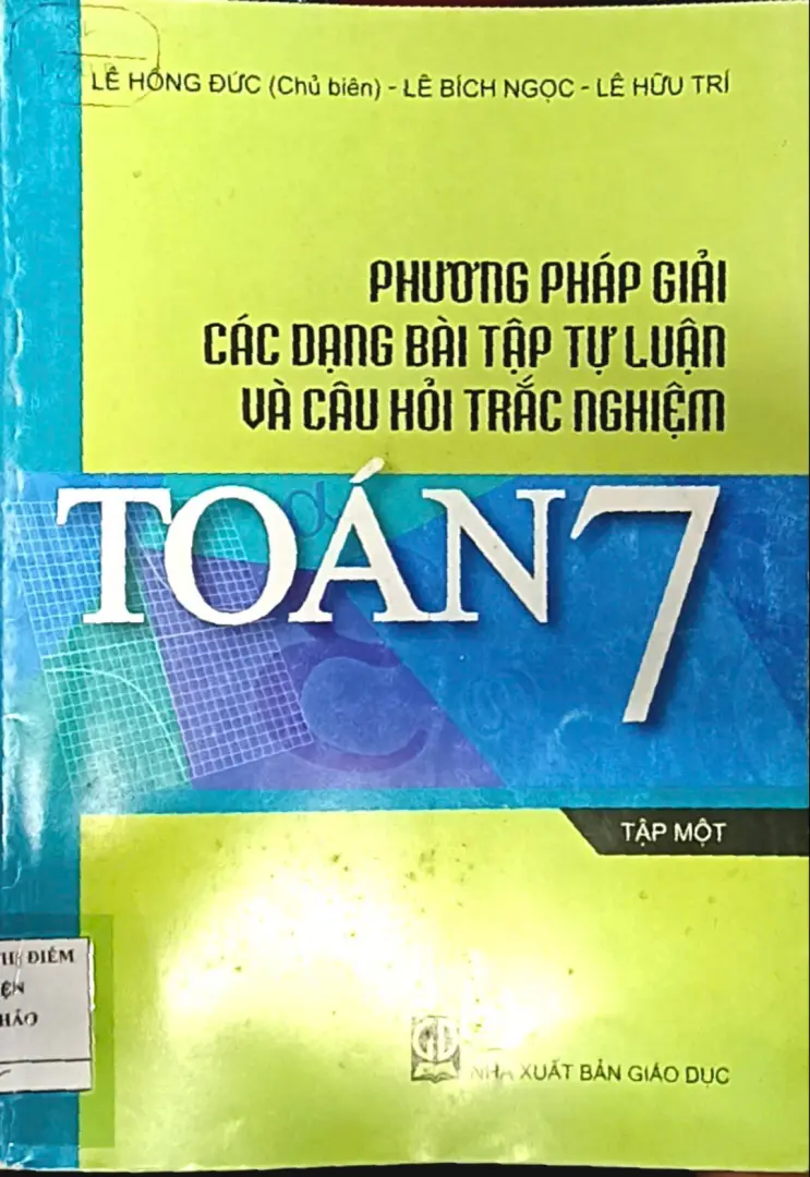 Phương Pháp Giải Các Dạng Bài Tập Tự Luận Và Trắc Nghiệm Toán 7 (Tập 1)