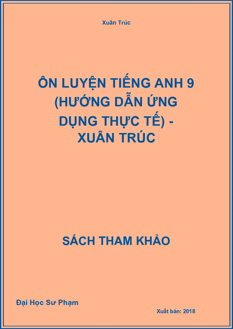 Ôn Luyện Tiếng Anh 9 (Hướng Dẫn Ứng Dụng Thực Tế) - Xuân Trúc