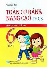 Toán Cơ Bản Và Nâng Cao Thcs 6 (Tập 1) - Theo chương trình mới
