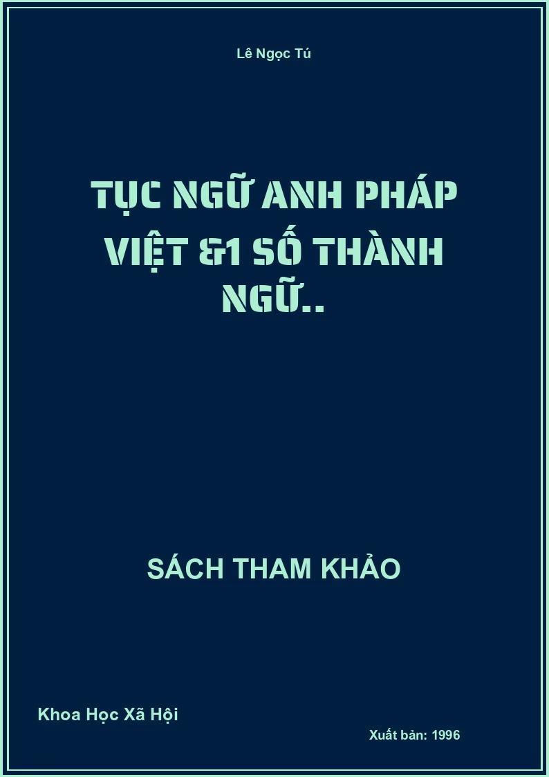 Tục Ngữ Anh Pháp Việt &1 Số Thành Ngữ..