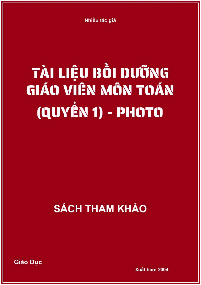 Tài liệu Bồi dưỡng Giáo viên môn Toán (Quyển 1) - Photo