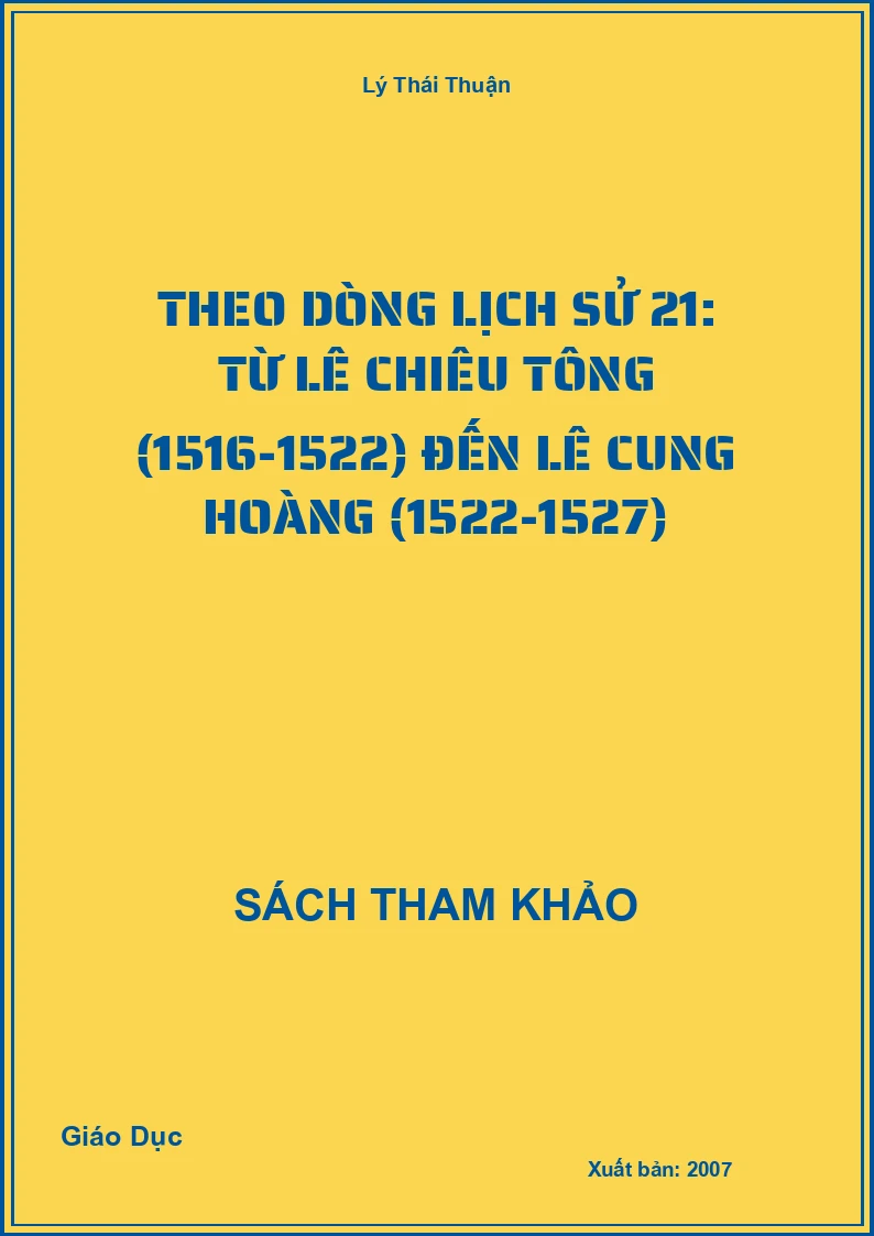Theo Dòng Lịch Sử 21: Từ Lê Chiêu Tông (1516-1522) Đến Lê Cung Hoàng (1522-1527)