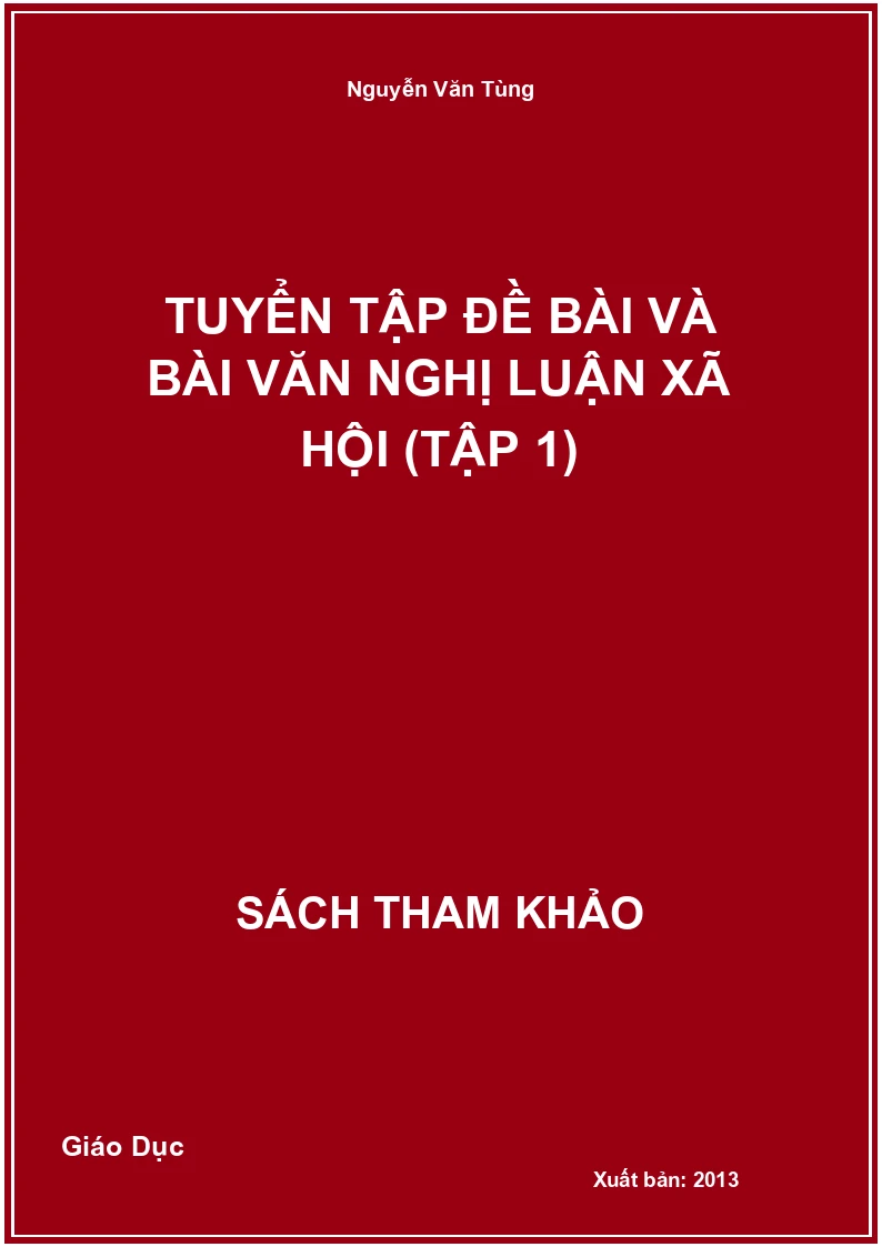 Tuyển Tập Đề Bài Và Bài Văn Nghị Luận Xã Hội (Tập 1)