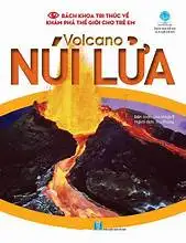 Bách khoa tri thức về khám phá thế giới cho trẻ em : Núi lửa ( Volcano)
