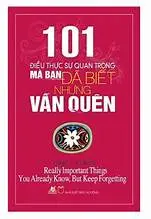 101 Điều thực sự quan trọng mà bạn dã biết nhưng vẫn quên