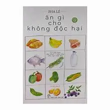 Ăn gì cho không độc hại (tạp bút)