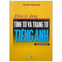 Hiểu và dùng tính từ và trạng từ tiếng anh