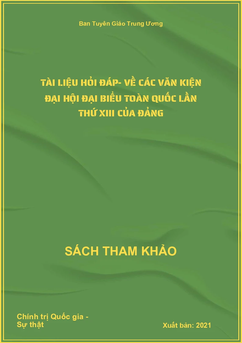 Tài liệu hỏi đáp- Về các văn kiện đại hội đại biểu toàn quốc lần thứ XIII của Đảng