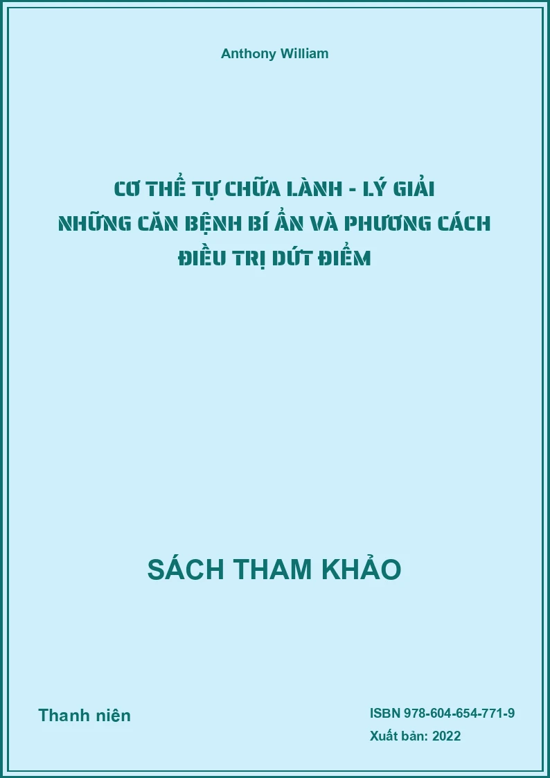 Cơ thể tự chữa lành - Lý giải những căn bệnh bí ẩn và phương cách điều trị dứt điểm