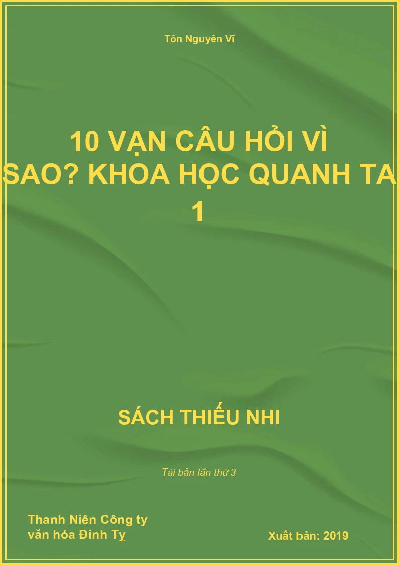 10 vạn câu hỏi vì sao? Khoa học quanh ta 1
