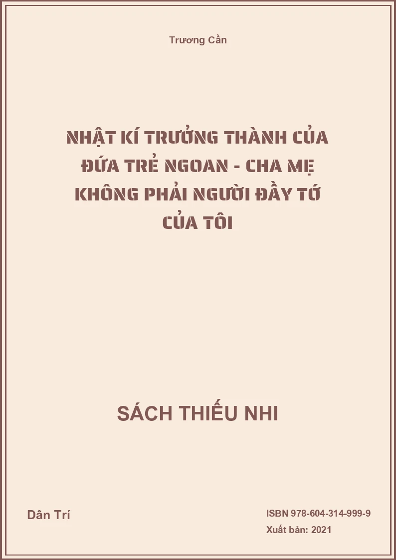 Nhật kí trưởng thành của đứa trẻ ngoan - Cha mẹ không phải người đầy tớ của tôi