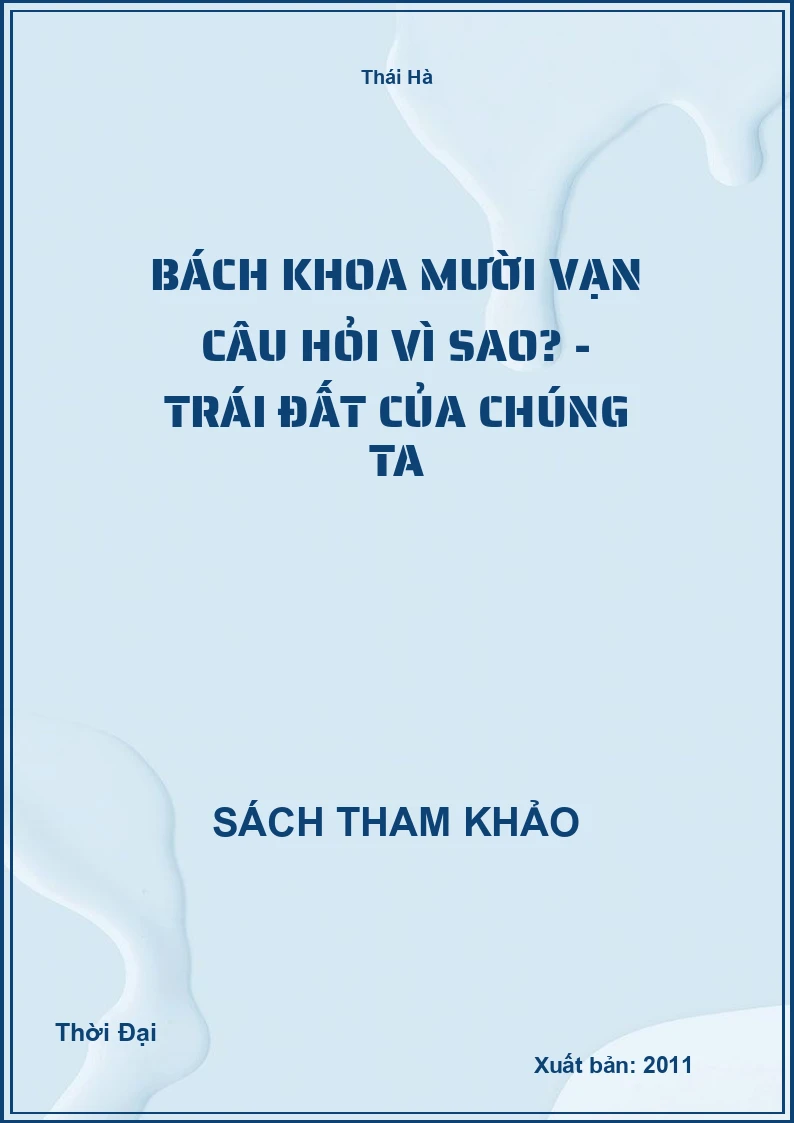Bách khoa Mười vạn câu hỏi vì sao? - Trái đất của chúng ta