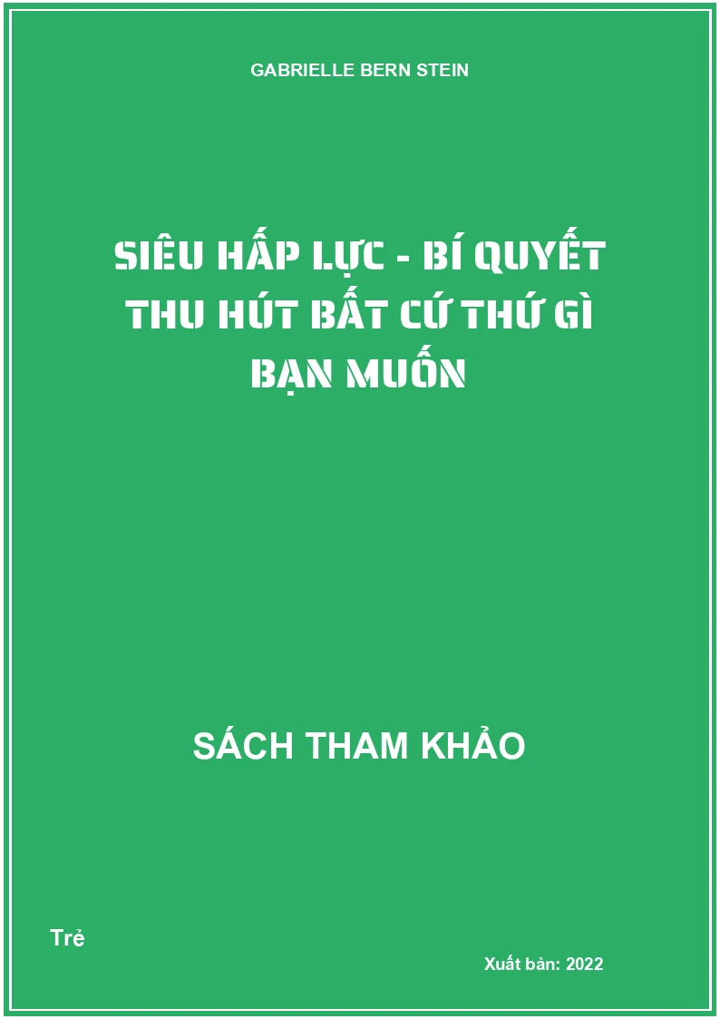 Siêu hấp lực - Bí quyết thu hút bất cứ thứ gì bạn muốn