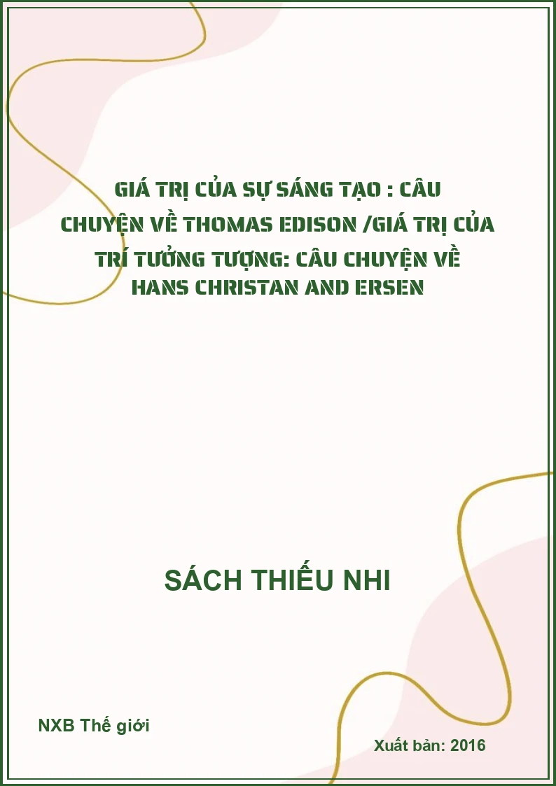 Giá trị của sự sáng tạo : Câu chuyện về Thomas Edison /Giá trị của trí tưởng tượng: Câu chuyện về Hans Christan and ersen